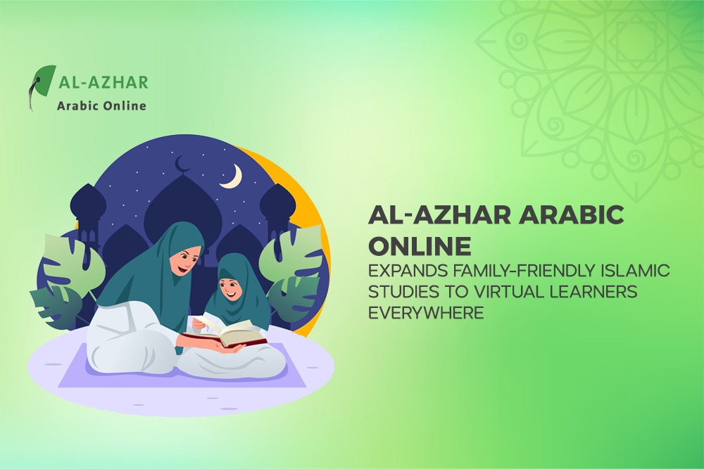 Al-Azhar Arabic Online Expands Family-Friendly Islamic Studies to Virtual Learners Everywhere